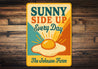 Sunny Side Up Every Day Farmhouse Custom Aluminum Sign