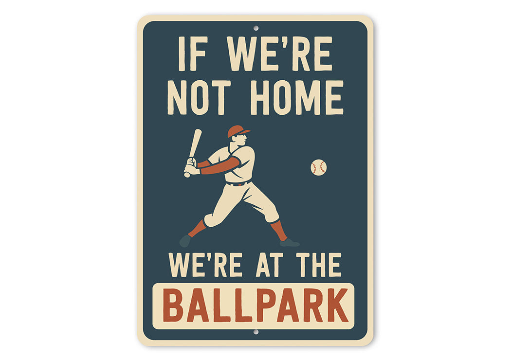 If We're Not Home We're at the Ballpark Aluminum Sign
