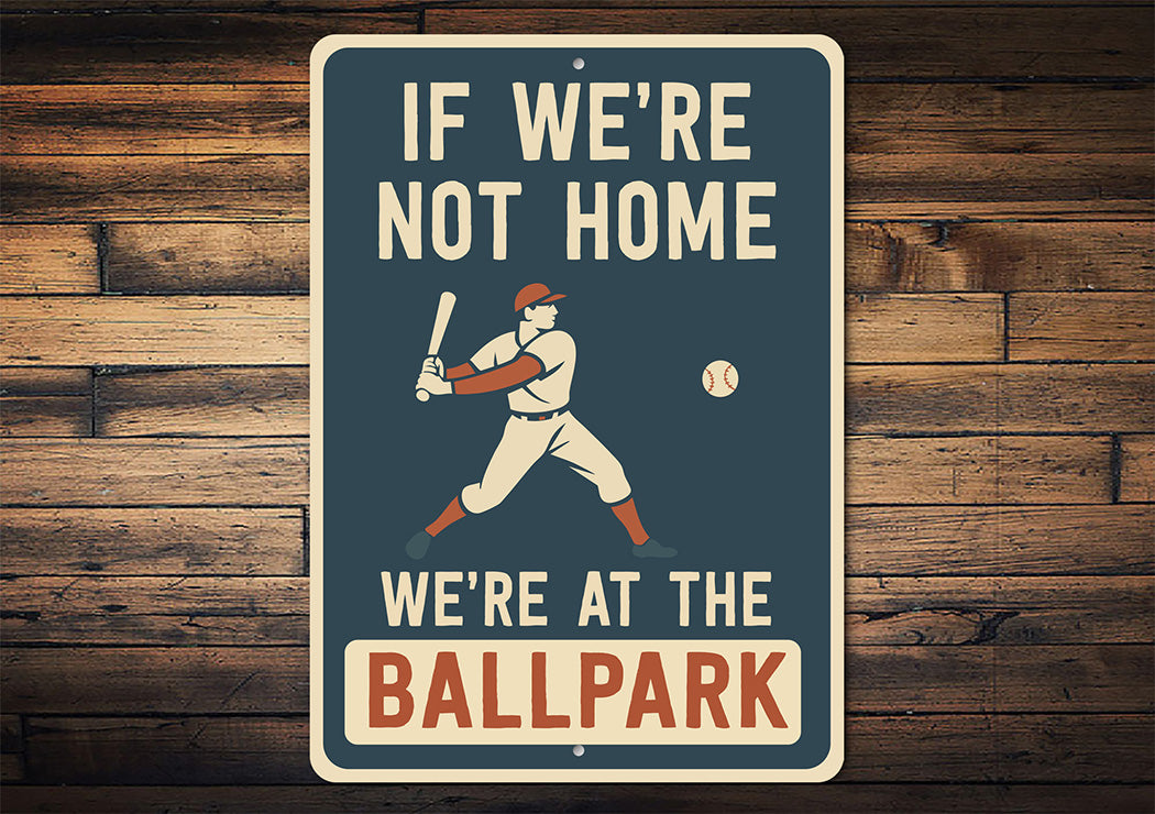 If We're Not Home We're at the Ballpark Aluminum Sign