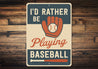 I'd Rather Be Playing Baseball Aluminum Sports Sign