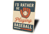 I'd Rather Be Playing Baseball Aluminum Sports Sign