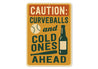Caution: Curveballs & Cold Ones Ahead Aluminum Sign