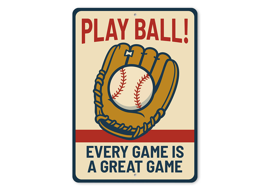 Play Ball! Every Game is a Great Game Aluminum Sign