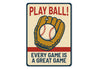 Play Ball! Every Game is a Great Game Aluminum Sign