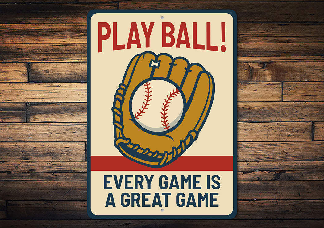 Play Ball! Every Game is a Great Game Aluminum Sign