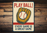 Play Ball! Every Game is a Great Game Aluminum Sign