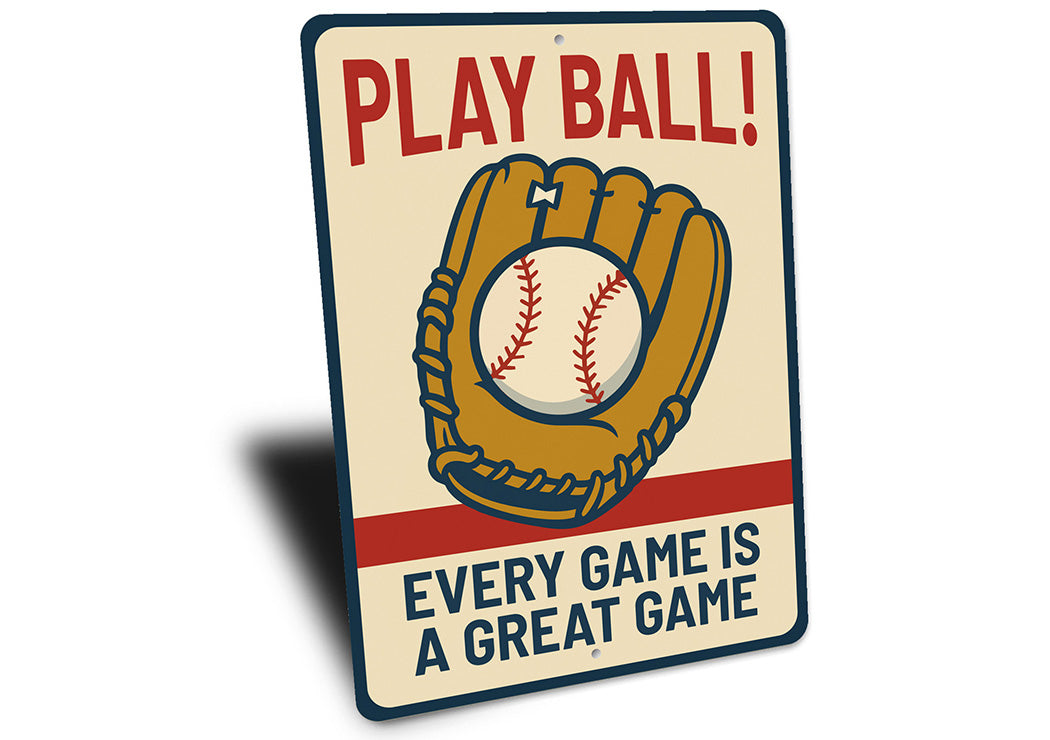 Play Ball! Every Game is a Great Game Aluminum Sign