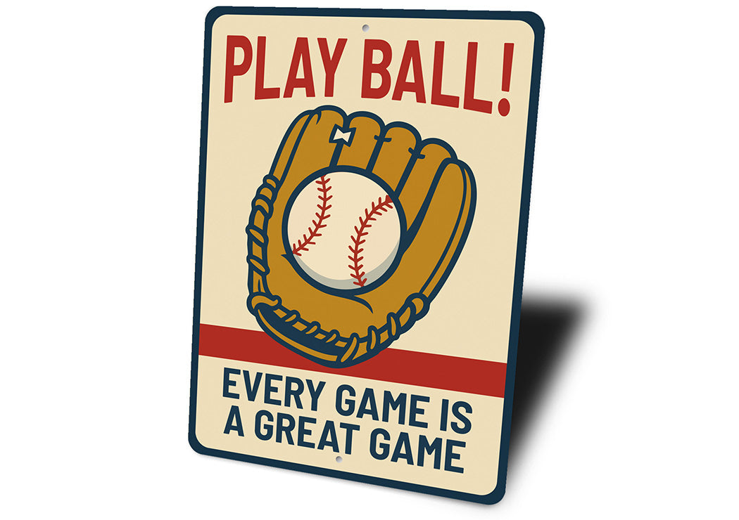 Play Ball! Every Game is a Great Game Aluminum Sign