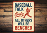 Baseball Talk Only Others Will Be Benched Aluminum Sign
