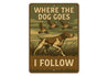 Vintage Where The Dog Goes I Follow Aluminum Sign