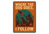 Vintage Where The Dog Goes, Follow Aluminum Pet Sign