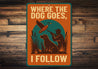 Vintage Where The Dog Goes, Follow Aluminum Pet Sign