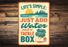 Life's Simple Just Add Water & Tackle Box Aluminum Sign