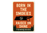 Born in the Smokies, Raised on Shine Sign Tennessee