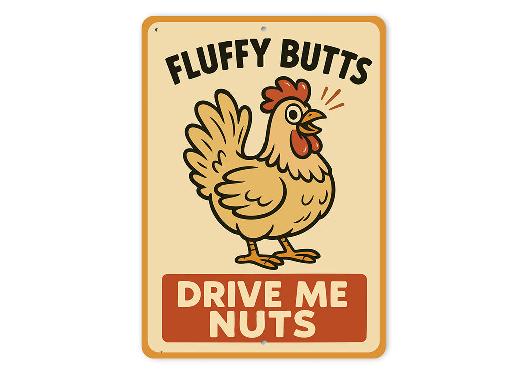 Fluffy Butts Drive Me Nuts Aluminum Sign Chicken Decor