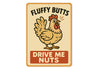 Fluffy Butts Drive Me Nuts Aluminum Sign Chicken Decor