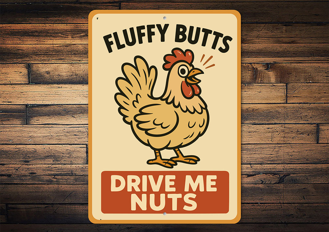 Fluffy Butts Drive Me Nuts Aluminum Sign Chicken Decor