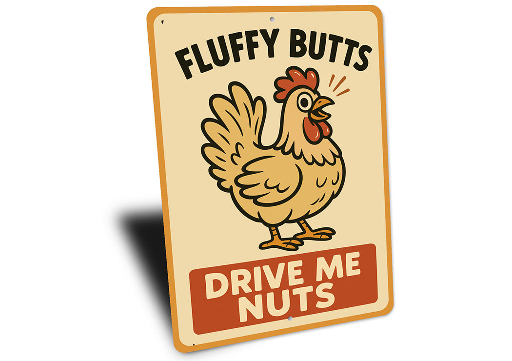 Fluffy Butts Drive Me Nuts Aluminum Sign Chicken Decor