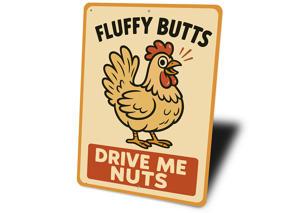 Fluffy Butts Drive Me Nuts Aluminum Sign Chicken Decor