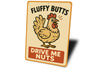 Fluffy Butts Drive Me Nuts Aluminum Sign Chicken Decor