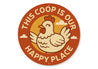 This Coop Is Our Happy Place Round Aluminum Sign