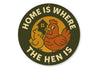 Home Is Where the Hen Is Round Aluminum Sign