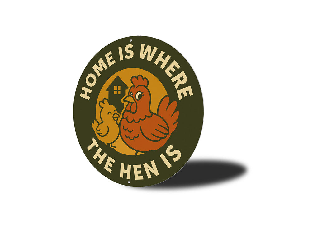 Home Is Where the Hen Is Round Aluminum Sign