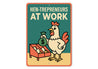 Hen-trepreneurs at Work Sign Funny Chicken Farm Decor