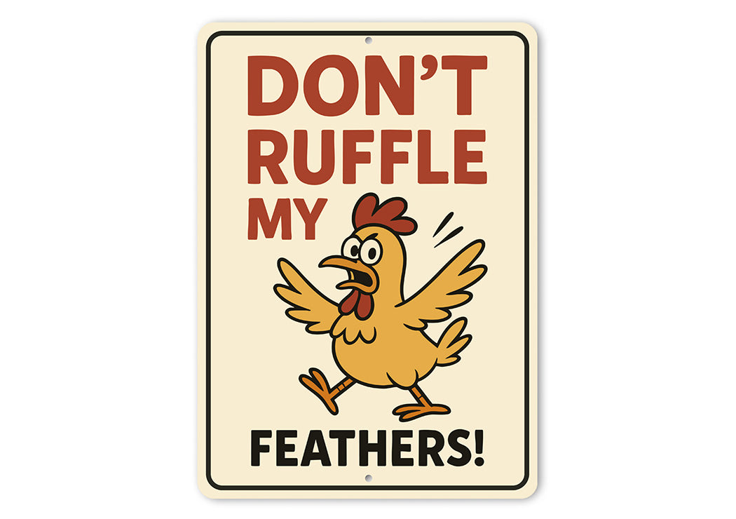 Don't Ruffle My Feathers Aluminum Sign Funny Chicken Decor