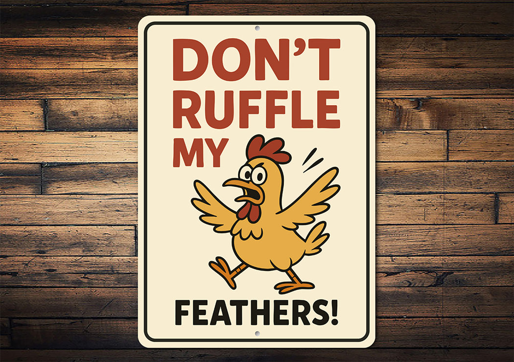 Don't Ruffle My Feathers Aluminum Sign Funny Chicken Decor