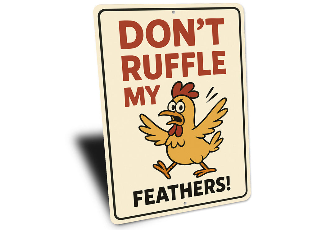 Don't Ruffle My Feathers Aluminum Sign Funny Chicken Decor