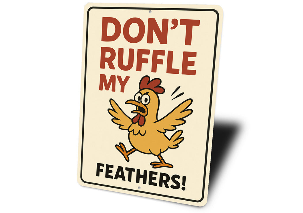 Don't Ruffle My Feathers Aluminum Sign Funny Chicken Decor