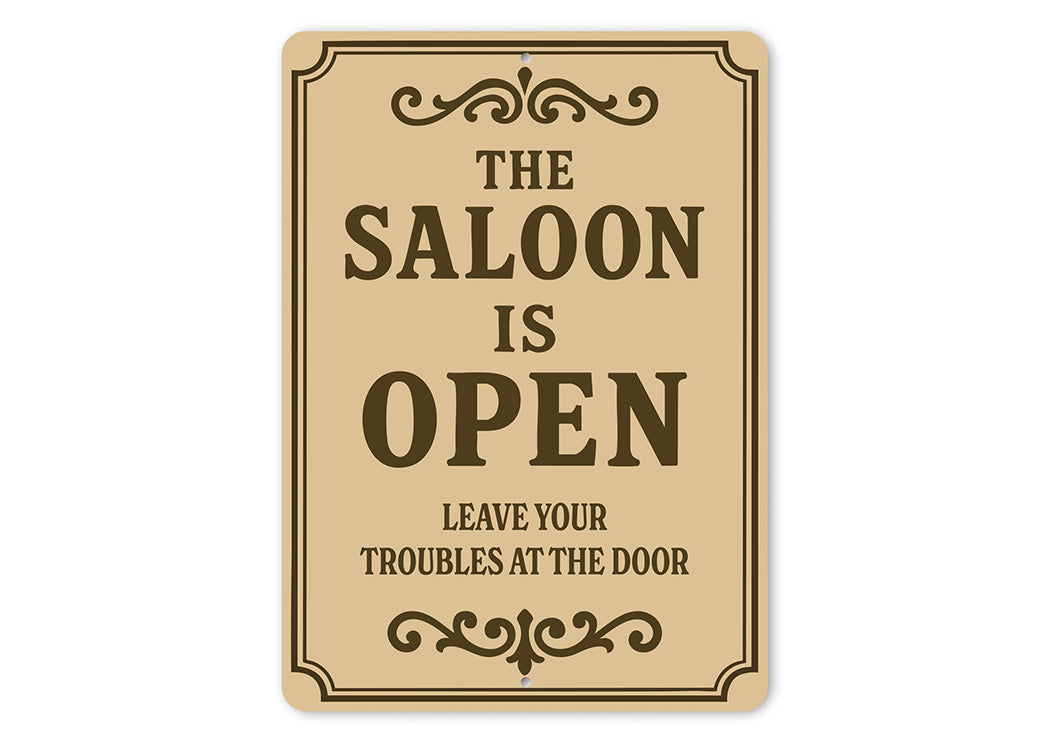 The Saloon is Open Leave Troubles at Door Aluminum Sign