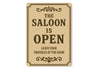 The Saloon is Open Leave Troubles at Door Aluminum Sign