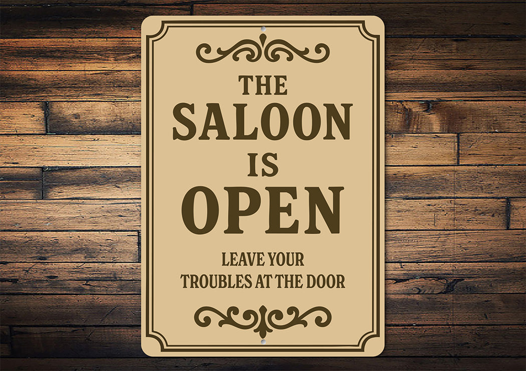 The Saloon is Open Leave Troubles at Door Aluminum Sign