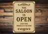 The Saloon is Open Leave Troubles at Door Aluminum Sign