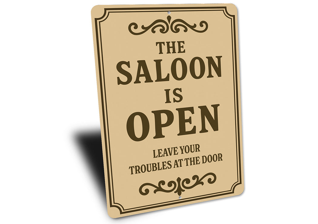 The Saloon is Open Leave Troubles at Door Aluminum Sign