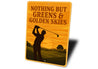 Nothing But Greens & Golden Skies Aluminum Sign Golf Decor