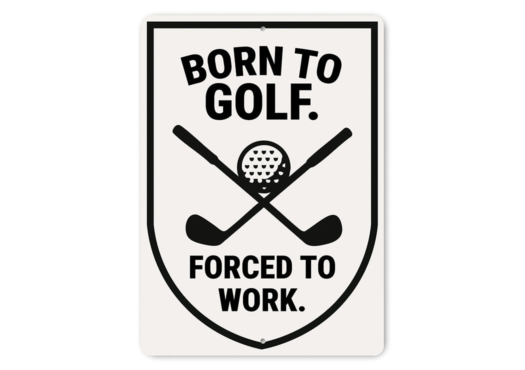 Born to Golf Forced to Work Aluminum Sign Funny Golf Decor