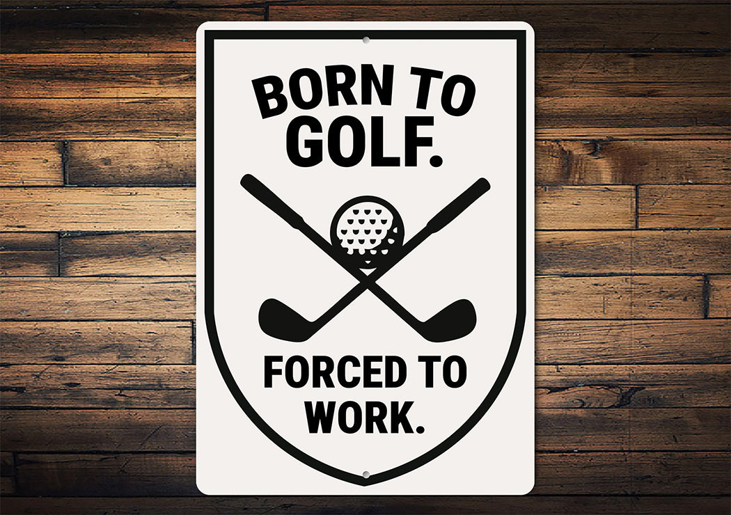 Born to Golf Forced to Work Aluminum Sign Funny Golf Decor