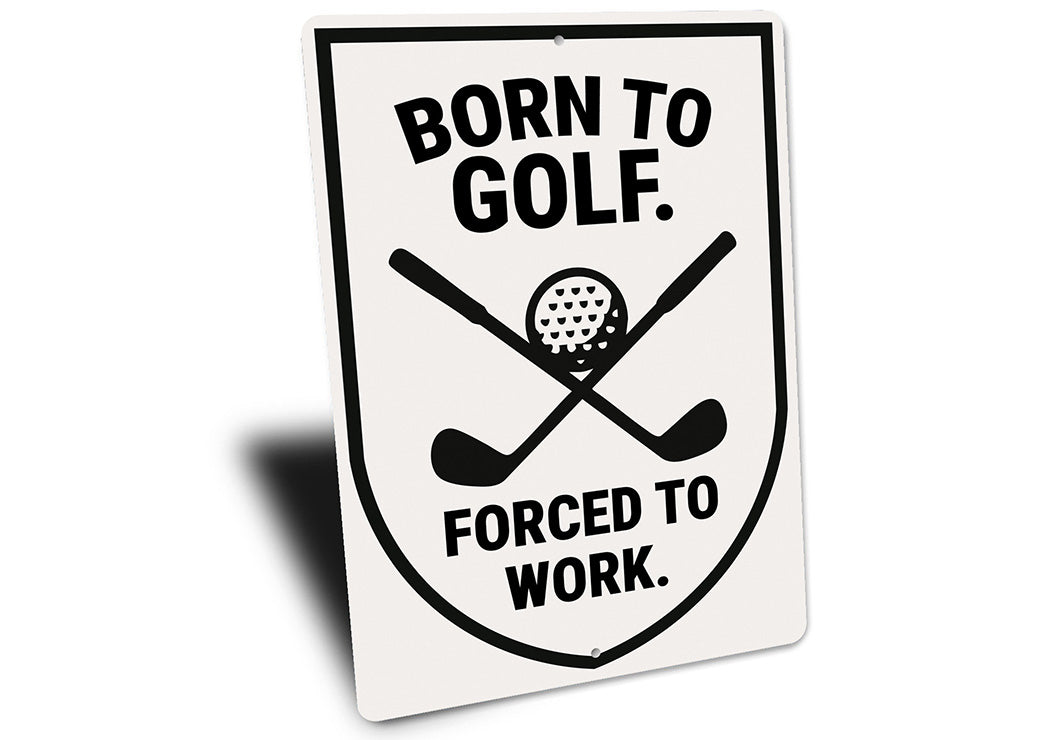 Born to Golf Forced to Work Aluminum Sign Funny Golf Decor