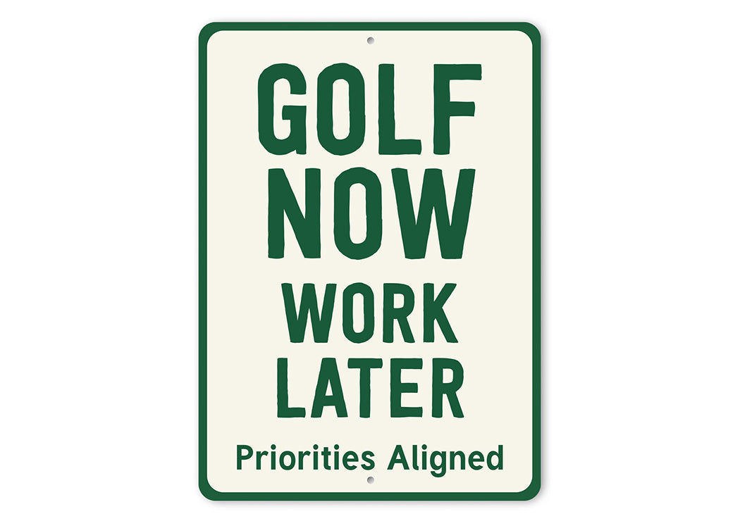 Golf Now Work Later Aluminum Sign Funny Golf Priorities