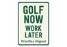 Golf Now Work Later Aluminum Sign Funny Golf Priorities