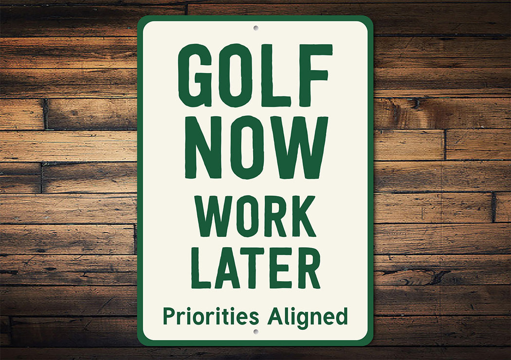 Golf Now Work Later Aluminum Sign Funny Golf Priorities