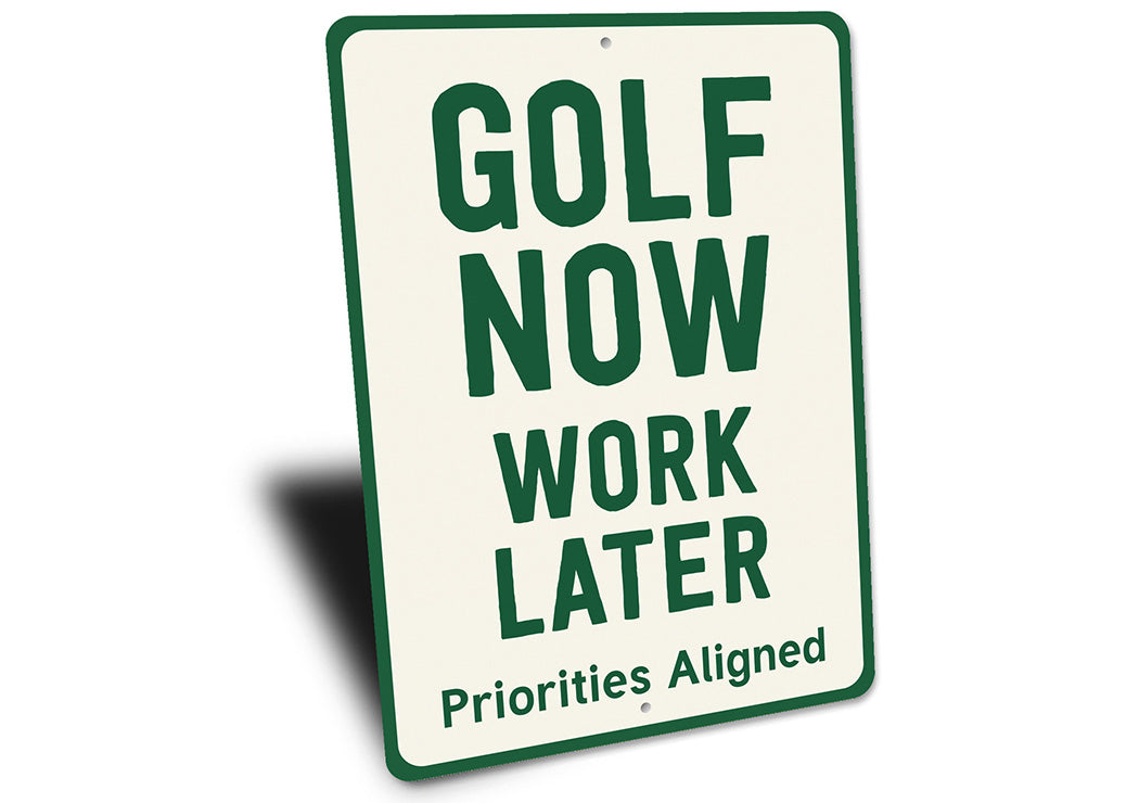Golf Now Work Later Aluminum Sign Funny Golf Priorities