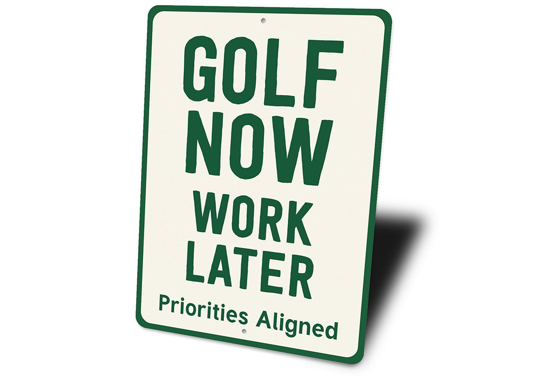 Golf Now Work Later Aluminum Sign Funny Golf Priorities