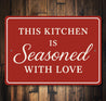 This Kitchen Is Seasoned With Love Aluminum Wall Sign