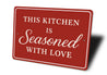 This Kitchen Is Seasoned With Love Aluminum Wall Sign