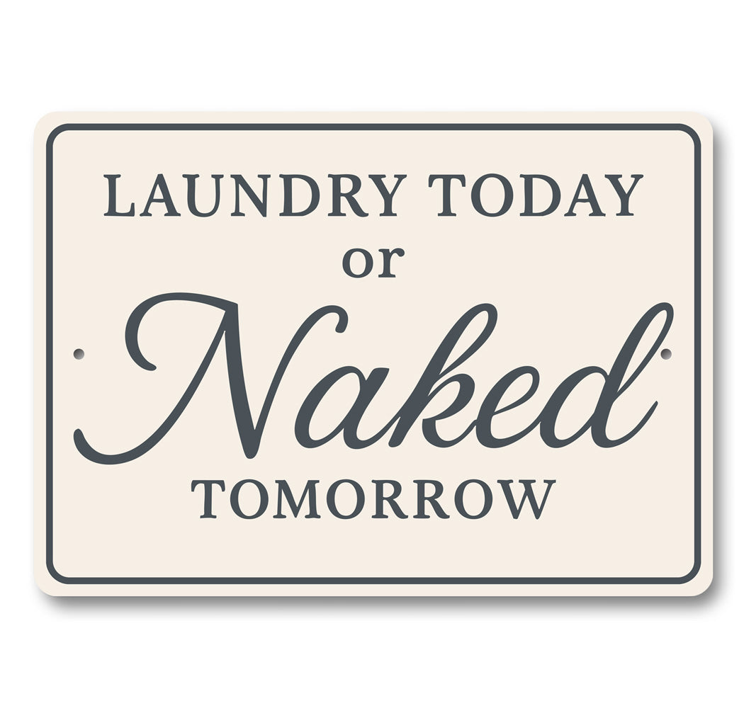 Funny Laundry Today or Naked Tomorrow Aluminum Wall Sign
