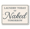 Funny Laundry Today or Naked Tomorrow Aluminum Wall Sign